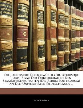 Paperback Die Juristische Doktorwurde (Dr. Utriusque Juris) Bezw. Der Doktorgrad in Den Staatswissenschaften (Dr. Rerum Politicarum) an Den Universitaten Deutsc [German] Book
