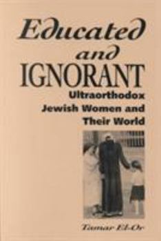 Hardcover Educated and Ignorant: Ultraorthodox Jewish Women and Their World Book