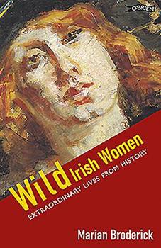 Paperback Wild Irish Women : Extraordinary Lives from History Book