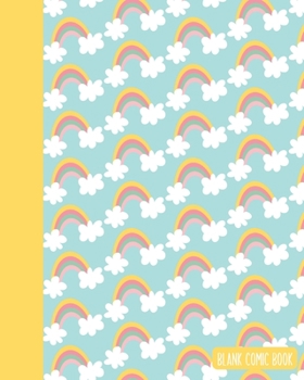 Blank Comic Book: Create, Write, and Illustrate Your Own Comic Book or Graphic Novel | Whimsical Rainbow and Clouds Illustration Pattern Cover Design in Yellow and Teal Blue