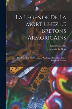 Paperback La légende de la mort chez le Bretons armoricains: Avec des notes sur les croyances analogues chez les autres peuples celtiques [French] Book