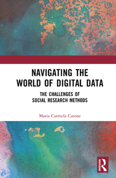 Hardcover Navigating the World of Digital Data: The Challenges of Social Research Methods Book