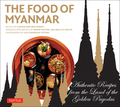 Paperback Food of Myanmar: Authentic Recipes from the Land of the Golden Pagodas Book