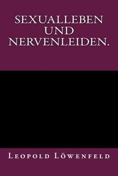 Sexualleben Und Nervenleiden.: Originalausgabe Von 1899