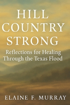 Paperback Hill Country Strong: Reflections for Healing Through the Texas Flood Book
