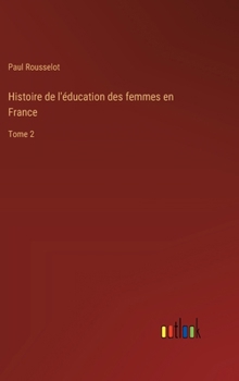 Hardcover Histoire de l'éducation des femmes en France: Tome 2 [French] Book