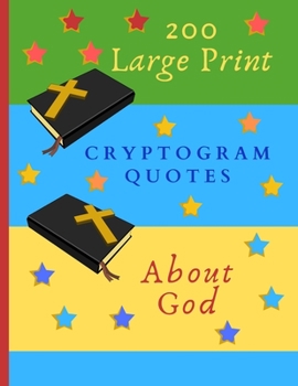 Paperback 200 Large Print Cryptogram Quotes About God: Exercise Your Brain With These Cryptoquote Puzzles. Bibles And Prayer On Green Blue Yellow Cover. [Large Print] Book