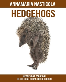 Hedgehogs for Kids! Hedgehogs Books for Children