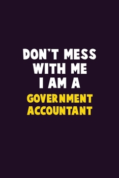 Paperback Don't Mess With Me, I Am A Government Accountant: 6X9 Career Pride 120 pages Writing Notebooks Book