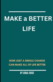 Paperback Make a better life: How Just a Single Change Can Make All of Life Better Book