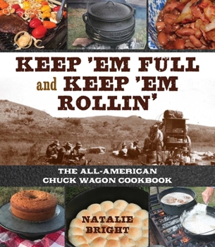 Hardcover Keep 'em Full and Keep 'em Rollin': The All-American Chuckwagon Cookbook Book