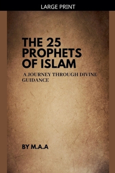 Paperback The 25 Prophets of Islam: A Journey Through Divine Guidance [Large Print] Book
