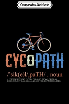 Composition Notebook: Cycopath Bicycle Cyclist Humor Cycling Lover Gift Outfit Journal/Notebook Blank Lined Ruled 6x9 100 Pages