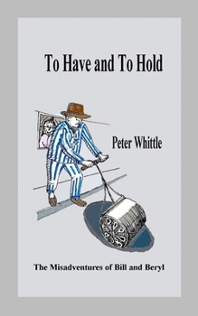 Paperback To Have and To Hold: The Misadventures of Bill and Beryl Book