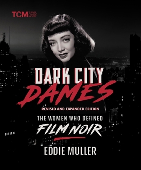 Hardcover Dark City Dames: The Women Who Defined Film Noir (Revised and Expanded Edition) Book