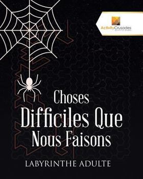Paperback Choses Difficiles Que Nous Faisons: Labyrinthe Adulte [French] Book