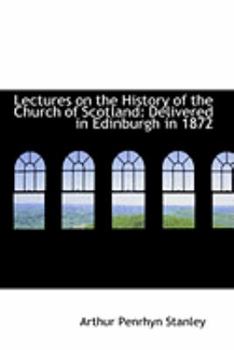Paperback Lectures on the History of the Church of Scotland: Delivered in Edinburgh in 1872 Book