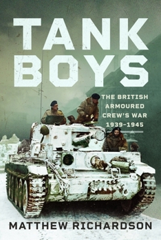 Tank Boys : The British Armoured Crew's War 1939-1945