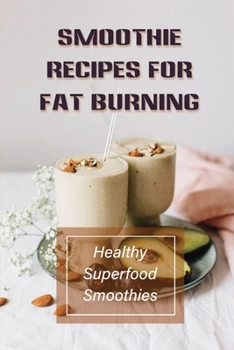 Paperback Smoothie Recipes For Fat Burning: Healthy Superfood Smoothies: Smoothies Detox Recipes Book