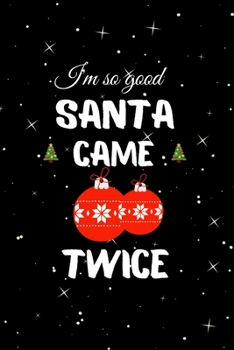 Paperback I'm so Good Santa Came Twice: Hilarious Blank Lined Journal. Inappropriate Secret Santa Christmas Gift. Adult Jokes Christmas Ornaments Cover. (Offi Book