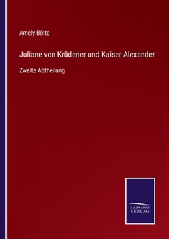 Paperback Juliane von Krüdener und Kaiser Alexander: Zweite Abtheilung [German] Book