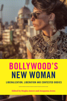 Hardcover Bollywood's New Woman: Liberalization, Liberation, and Contested Bodies Book