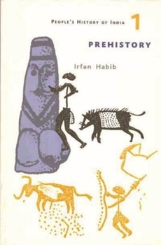 A People's History of India, Volume 1: Prehistory - Book #1 of the A People's History of India