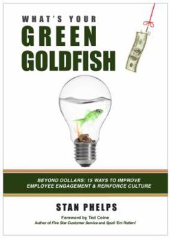 Paperback What's Your Green Goldfish?: Beyond Dollars: 15 Ways to Drive Employee Engagement and Reinforce Culture Book