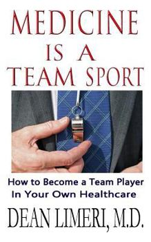 Medicine is a Team Sport: How to Become a Team Player in Your Own Healthcare