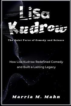 Paperback Lisa Kudrow The Quiet Force of Comedy and Science: How Lisa Kudrow Redefined Comedy and Built a Lasting Legacy Book