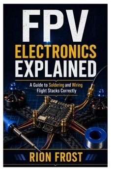 FPV Electronics Explained: A Guide to Soldering and Wiring Flight Stacks Correctly