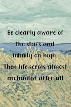 Be clearly aware of the stars and infinity on high. Then life seems almost enchanted after all.: Van Gogh Notebook Journal Composition Blank Lined Diary Notepad 120 Pages Paperback Prairie
