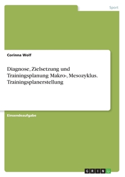 Diagnose, Zielsetzung und Trainingsplanung Makro-, Mesozyklus. Trainingsplanerstellung (German Edition)