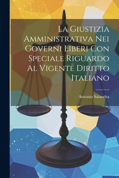 Paperback La Giustizia Amministrativa Nei Governi Liberi Con Speciale Riguardo Al Vigente Diritto Italiano [Italian] Book