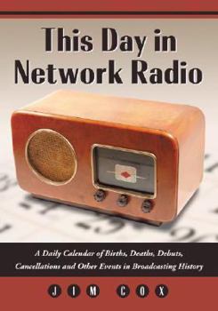 Paperback This Day in Network Radio: A Daily Calendar of Births, Deaths, Debuts, Cancellations and Other Events in Broadcasting History Book