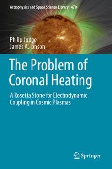 Paperback The Problem of Coronal Heating: A Rosetta Stone for Electrodynamic Coupling in Cosmic Plasmas Book