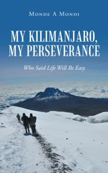 Paperback My Kilimanjaro, My Perseverance: Who Said Life Will Be Easy Book