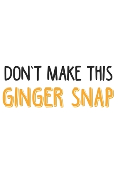 Paperback Don't make this Ginger snap: Ginger I Redhair I Red Head I Humor I Quote Book