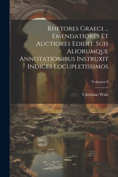 Paperback Rhetores graeci ... Emendatiores et auctiores edidit, suis aliorumque annotationibus instruxit indices locupletissimos; Volumen 8 [Latin] Book