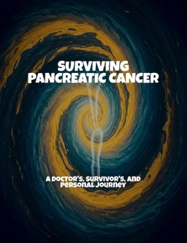 Paperback Surviving Pancreatic Cancer: A Doctor'S, Survivor'S, And Personal Journey Book