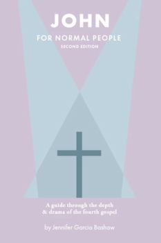 John for Normal People: A guide through the depth and drama of the Fourth Gospel (The Bible for Normal People)