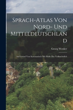 Paperback Sprach-atlas von Nord- und Mitteldeutschland: Auf Grund von Systematisch mit Hülfe der Volksschulleh Book