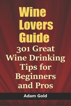 Paperback Wine Lovers Guide: 301 Great Wine Drinking Tips for Beginners and Pros Book