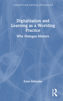 Hardcover Digitalization and Learning as a Worlding Practice: Why Dialogue Matters Book