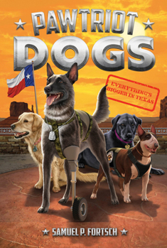 Everything's Bigger in Texas #2 - Book #2 of the Pawtriot Dogs