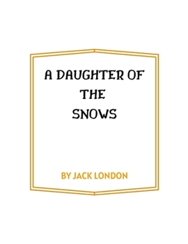 Paperback A Daughter of the Snows by Jack London Book