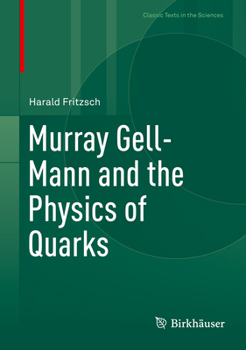 Hardcover Murray Gell-Mann and the Physics of Quarks Book