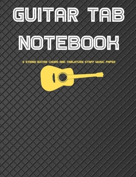 Guitar Tab Notebook: 6 String Guitar Chord and Tablature Staff Music Paper for Guitar Players, Musicians, Teachers and Students (8.5x11 - 150 Pages) (Guitar Manuscript Books)