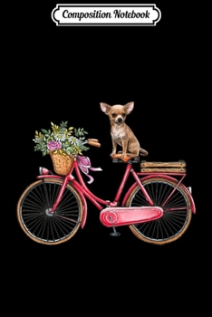Composition Notebook: Vintage Sketch Drawing Bike Bicycle Flower Chihuahua  Journal/Notebook Blank Lined Ruled 6x9 100 Pages