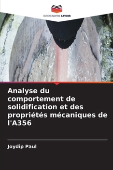 Analyse du comportement de solidification et des propriétés mécaniques de l'A356 (French Edition)
